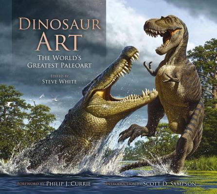 Dinosaur Art: The World's Greatest Paleoart - Steve White
