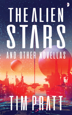 The Alien Stars: And Other Novellas - Tim Pratt