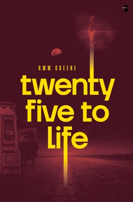 Twenty-Five to Life - R. W. W. Greene