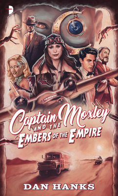 Captain Moxley and the Embers of the Empire - Dan Hanks