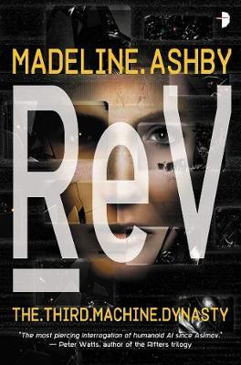 REV: The Machine Dynasty, Book III - Madeline Ashby