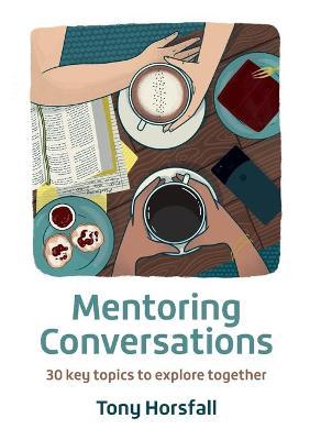 Mentoring Conversations: 30 key topics to explore together - Tony Horsfall