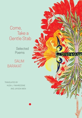 Come, Take a Gentle Stab: Selected Poems - Salim Barakat