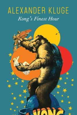 Kong's Finest Hour: A Chronicle of Connections - Alexander Kluge