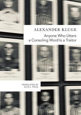 Anyone Who Utters a Consoling Word Is a Traitor: 48 Stories for Fritz Bauer - Alexander Kluge