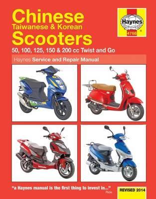 Chinese Taiwanese & Korean Scooters Revised 2014: 50, 100, 125, 150 & 200 CC Twist and Go - Editors Of Haynes Manuals