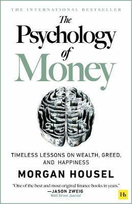 The Psychology of Money - Hardback: Timeless Lessons on Wealth, Greed, and Happiness - Morgan Housel