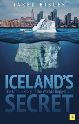 Iceland's Secret: The Untold Story of the World's Biggest Con - Jared Bibler