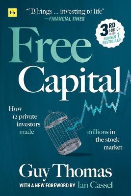 Free Capital: How 12 Private Investors Made Millions in the Stock Market - Guy Thomas