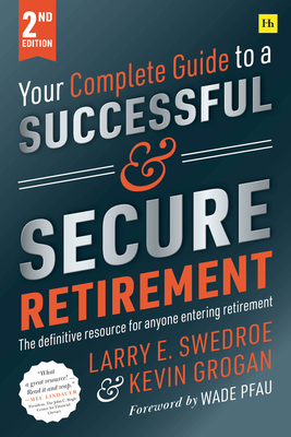 Your Complete Guide to a Successful and Secure Retirement - Larry E. Swedroe
