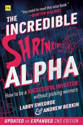 The Incredible Shrinking Alpha 2nd Edition: How to Be a Successful Investor Without Picking Winners - Larry E. Swedroe