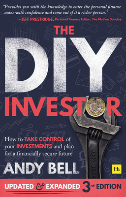 The DIY Investor 3rd Edition: How to Take Control of Your Investments and Plan for a Financially Secure Future - Andy Bell