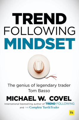 Trend Following Mindset: The Genius of Legendary Trader Tom Basso - Michael Covel