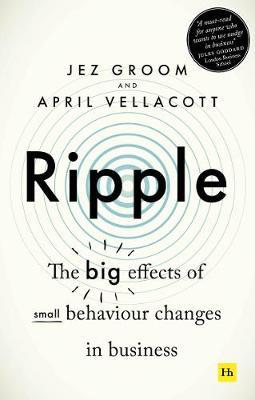 Ripple: The Big Effects of Small Behaviour Changes in Business - Jez Groom