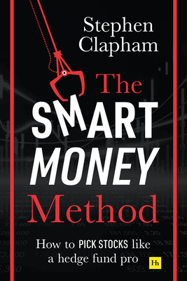 The Smart Money Method: How to Pick Stocks Like a Hedge Fund Pro - Stephen Clapham