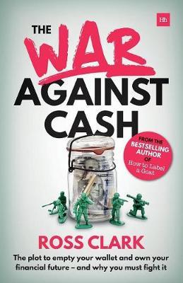 The War Against Cash: The Plot to Empty Your Wallet and Own Your Financial Future - And Why You Must Fight It - Ross Clark