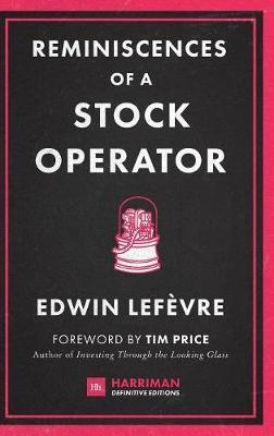 Reminiscences of a Stock Operator: The Classic Novel Based on the Life of Legendary Stock Market Speculator Jesse Livermore - Lefevre Edwin