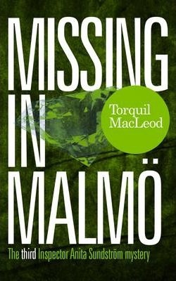 Missing in Malm�: The Third Inspector Anita Sundstrom Mystery - Torquil Macleod