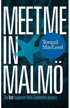 Coperta cărții 'Meet Me in Malm�: The First Inspector Anita Sundstrom Mystery - Torquil Macleod'