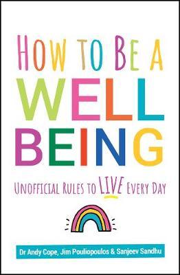 How to Be a Well Being: Unofficial Rules to Live Every Day - Andy Cope