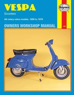 Vespa Scooters Owners Workshop Manual: All Rotary Valve Models 1959 to 1978: No. 126 - John Haynes