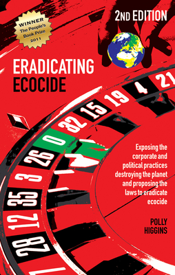 Eradicating Ecocide 2nd Edition: Laws and Governance to Stop the Destruction of the Planet - Polly Higgins