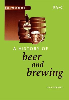 A History of Beer and Brewing - Ian S. Hornsey