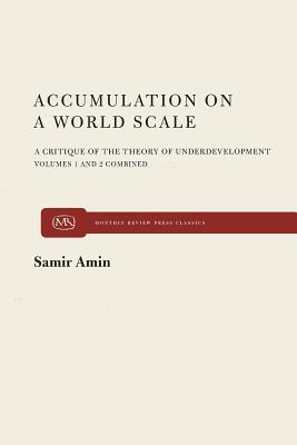 Accumulation on a World Scale: A Critique of the Theory of Underdevelopment - Samir Amin