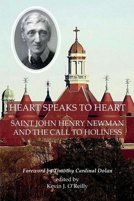 Heart Speaks to Heart: Saint John Henry Newman and the Call to Holiness - Kevin O'reilly