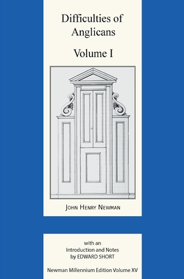 Difficulties of Anglicans Volume I - John Henry Newman