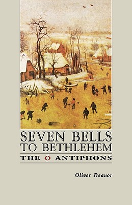 Seven Bells to Bethlehem: The O Antiphons - Oliver Treanor
