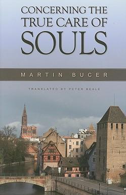 Concerning the True Care of Souls - Martin Bucer