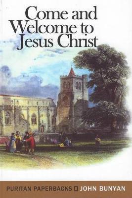 Come and Welcome to Jesus Christ - John Bunyan