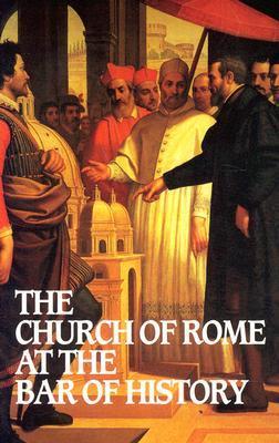 Church of Rome at the Bar of History - William Webster