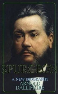 Spurgeon: A Biography - Arnold A. Dallimore