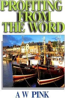 Profiting from the Word - Arthur W. Pink