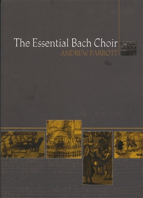The Essential Bach Choir - Andrew Parrott