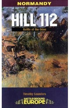 Hill 112: The Battle of the Odon - Tim Saunders