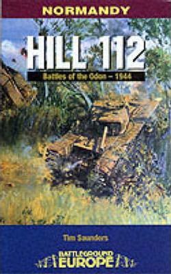 Hill 112: The Battle of the Odon - Tim Saunders