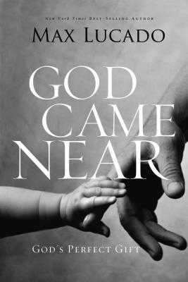 God Came Near: God's Perfect Gift - Max Lucado