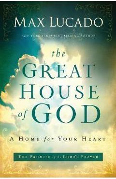 Coperta cărții 'The Great House of God: A Home for Your Heart - Max Lucado'