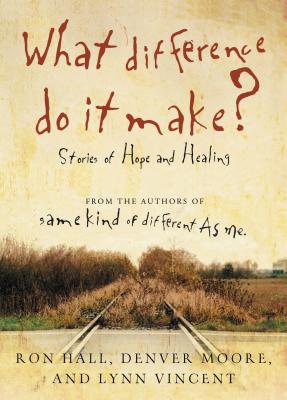 What Difference Do It Make?: Stories of Hope and Healing - Ron Hall