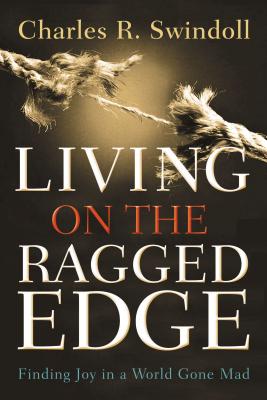 Living on the Ragged Edge: Finding Joy in a World Gone Mad - Charles R. Swindoll