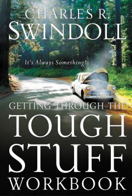 Getting Through the Tough Stuff Workbook: It's Always Something - Charles R. Swindoll