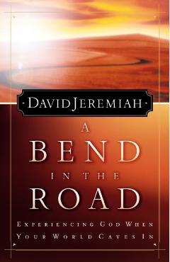 A Bend in the Road: Finding God When Your World Caves in - David Jeremiah