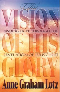 The Vision of His Glory - Anne Graham Lotz
