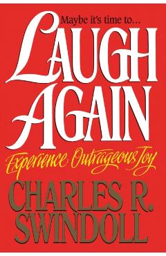 Laugh Again: Experience Outrageous Joy - Charles R. Swindoll
