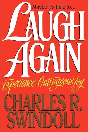 Laugh Again: Experience Outrageous Joy - Charles R. Swindoll