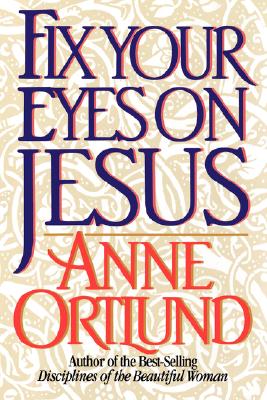 Fix Your Eyes on Jesus - Anne Ortlund