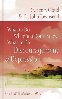 What to Do When You Don't Know What to Do: Discouragement and Depression - Henry Cloud